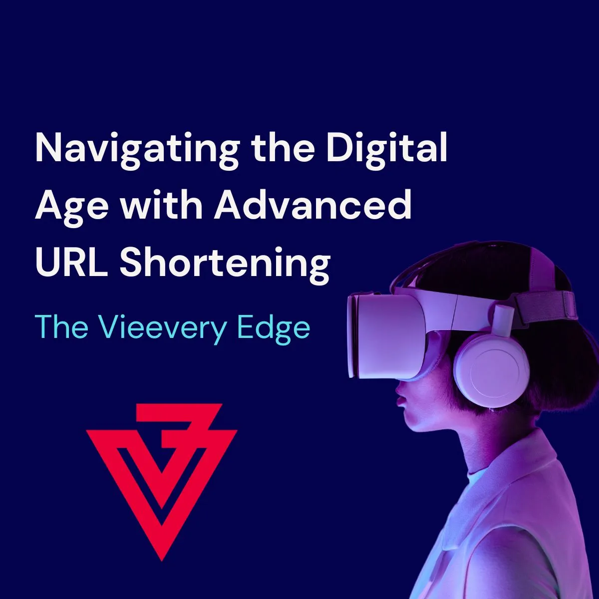Navigating the Digital Age with Advanced URL Shortening: The Vieevery Edge