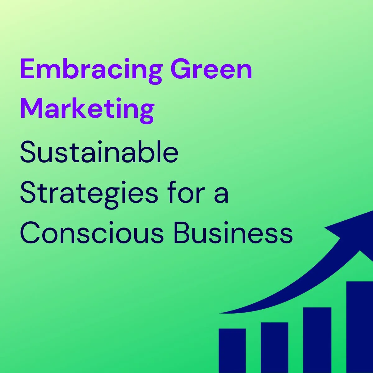 Embracing Green Marketing: Sustainable Strategies for a Conscious Business