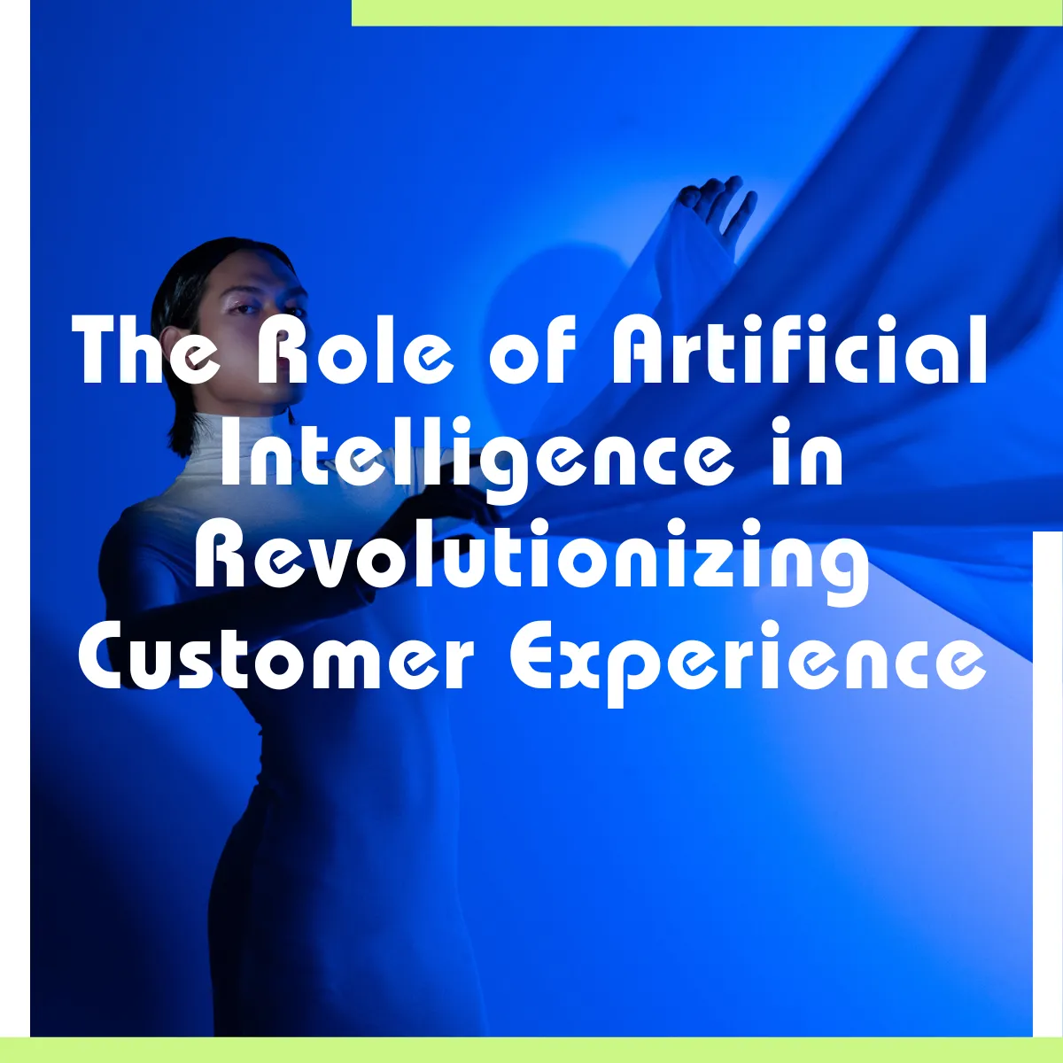 The Role of Artificial Intelligence in Revolutionizing Customer Experience