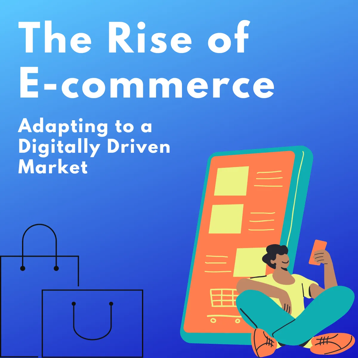The Rise of E-commerce: Adapting to a Digitally Driven Market