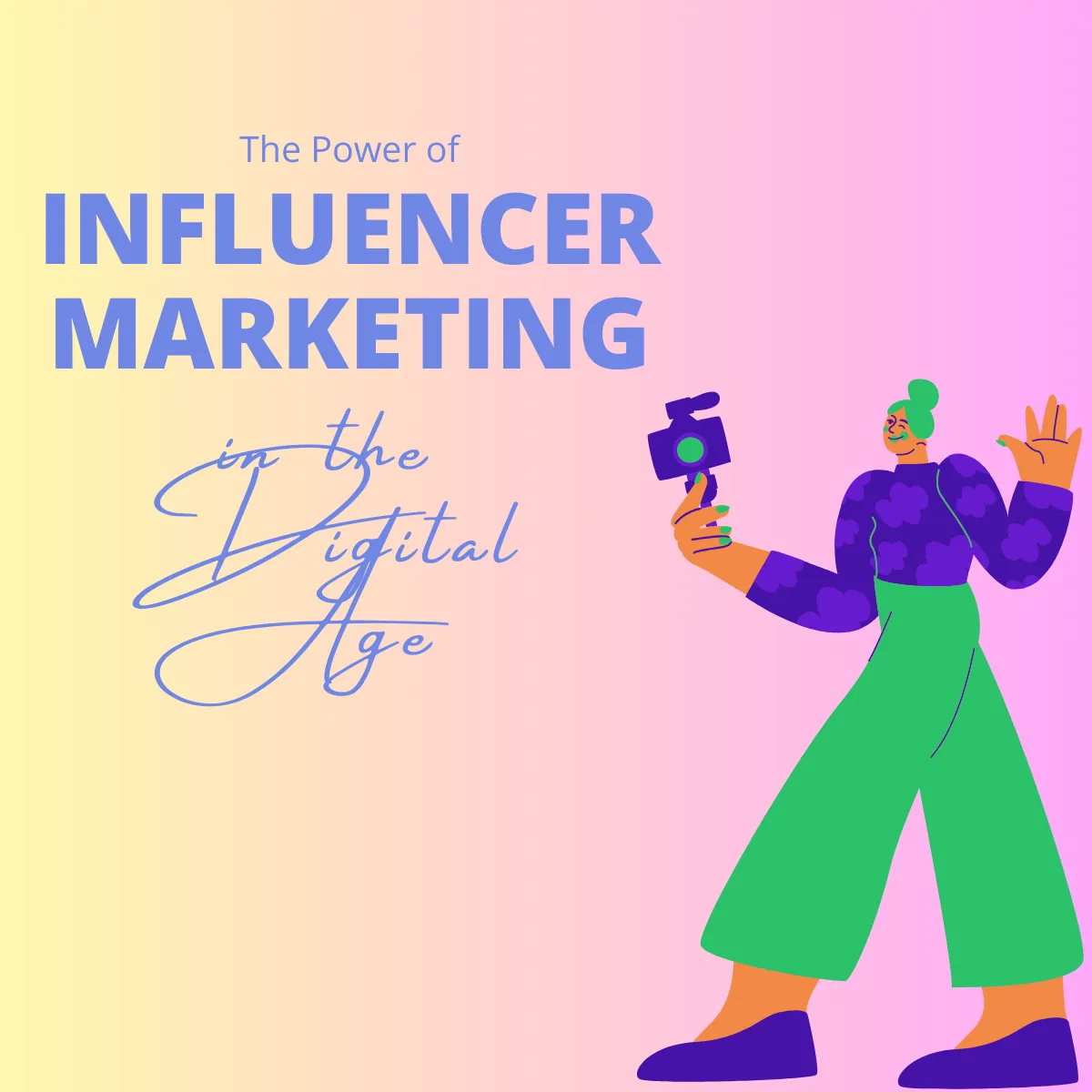 The Power of Influencer Marketing in the Digital Age